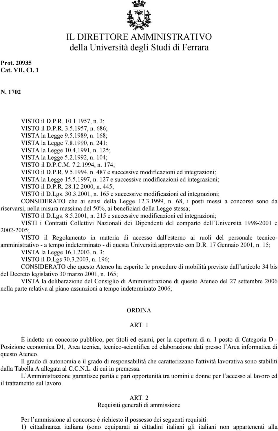 174; VISTO il D.P.R. 9.5.1994, n. 487 e successive modificazioni ed integrazioni; VISTA la Legge 15.5.1997, n. 127 e successive modificazioni ed integrazioni; VISTO il D.P.R. 28.12.2000, n.