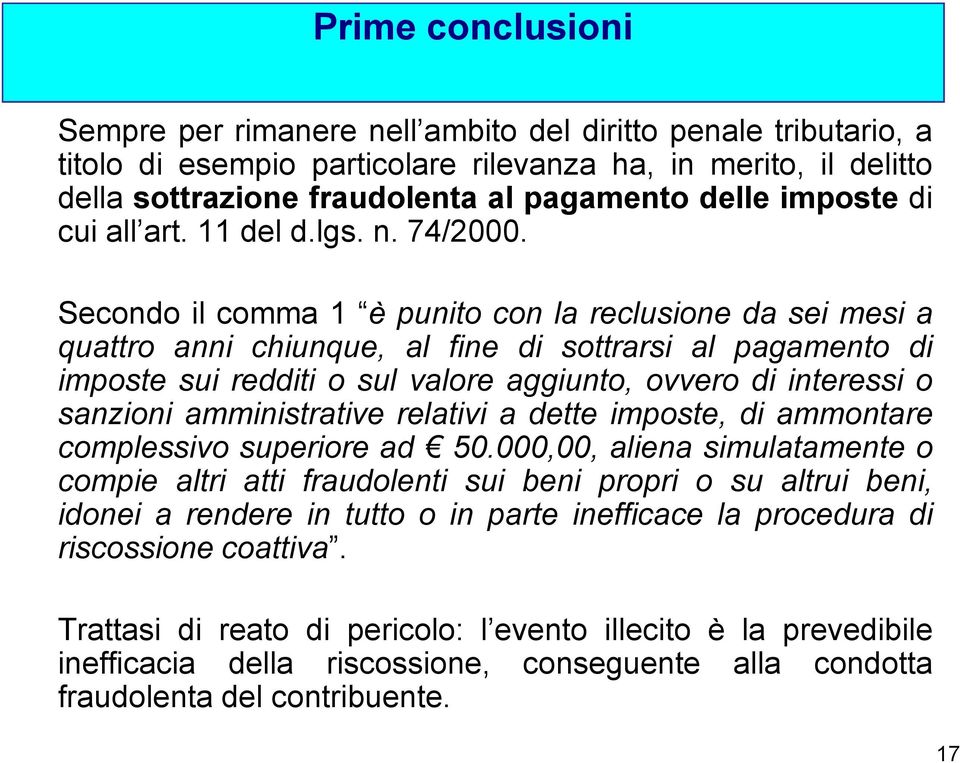 Secondo il comma 1 èpunitoconlareclusionedaseimesia quattro anni chiunque, al fine di sottrarsi al pagamento di imposte sui redditi o sul valore aggiunto, ovvero di interessi o sanzioni