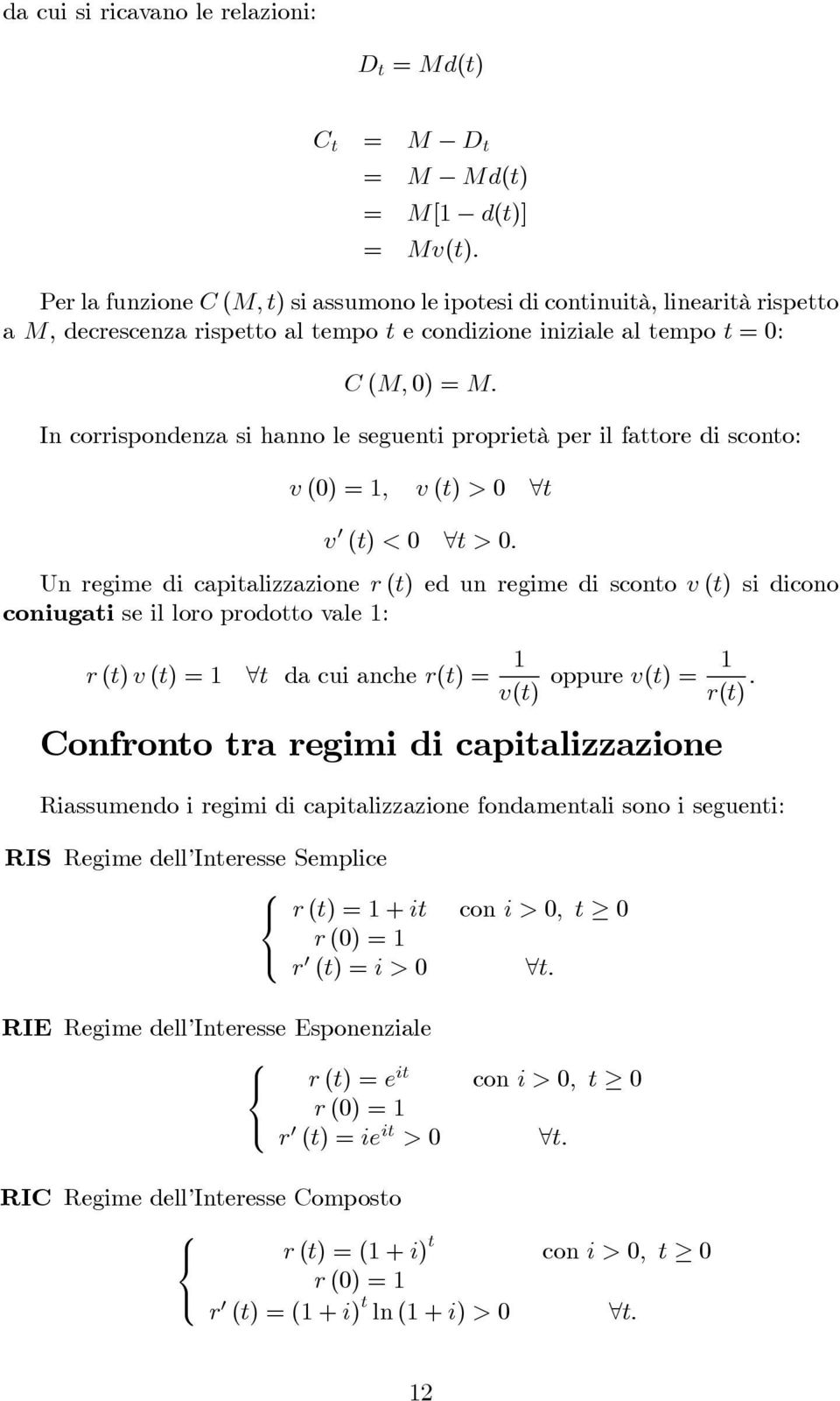 In corrispondenza si hanno le segueni proprieà per il faore di scono: v (0), v() > 0 v 0 () < 0 >0.