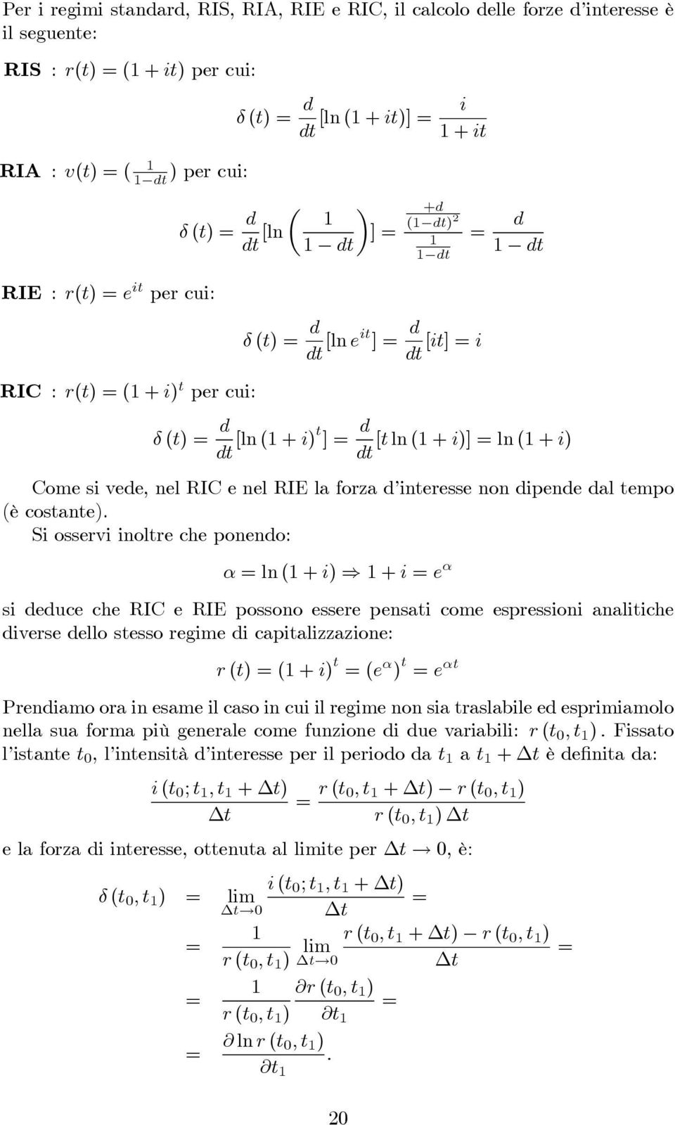 Si osservi inolre che ponendo: α ln(+i) +i e α si deduce che RIC e RIE possono essere pensai come espressioni analiiche diverse dello sesso regime di capializzazione: r () (+i) (e α ) e α Prendiamo