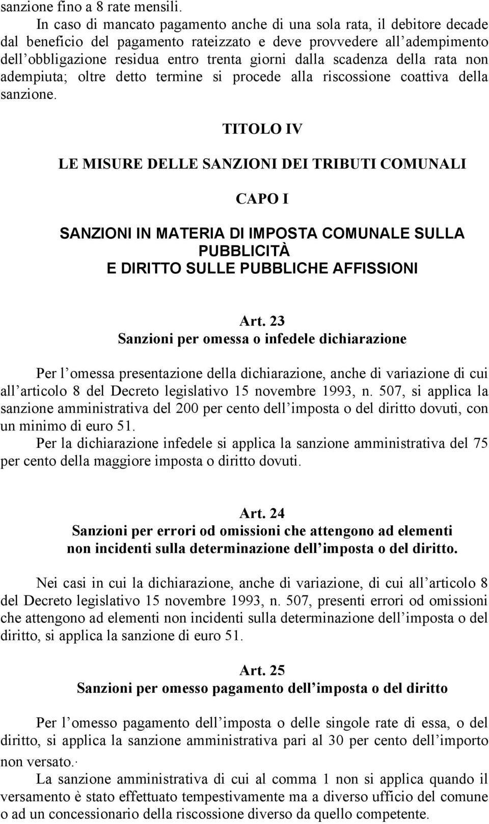 scadenza della rata non adempiuta; oltre detto termine si procede alla riscossione coattiva della sanzione.