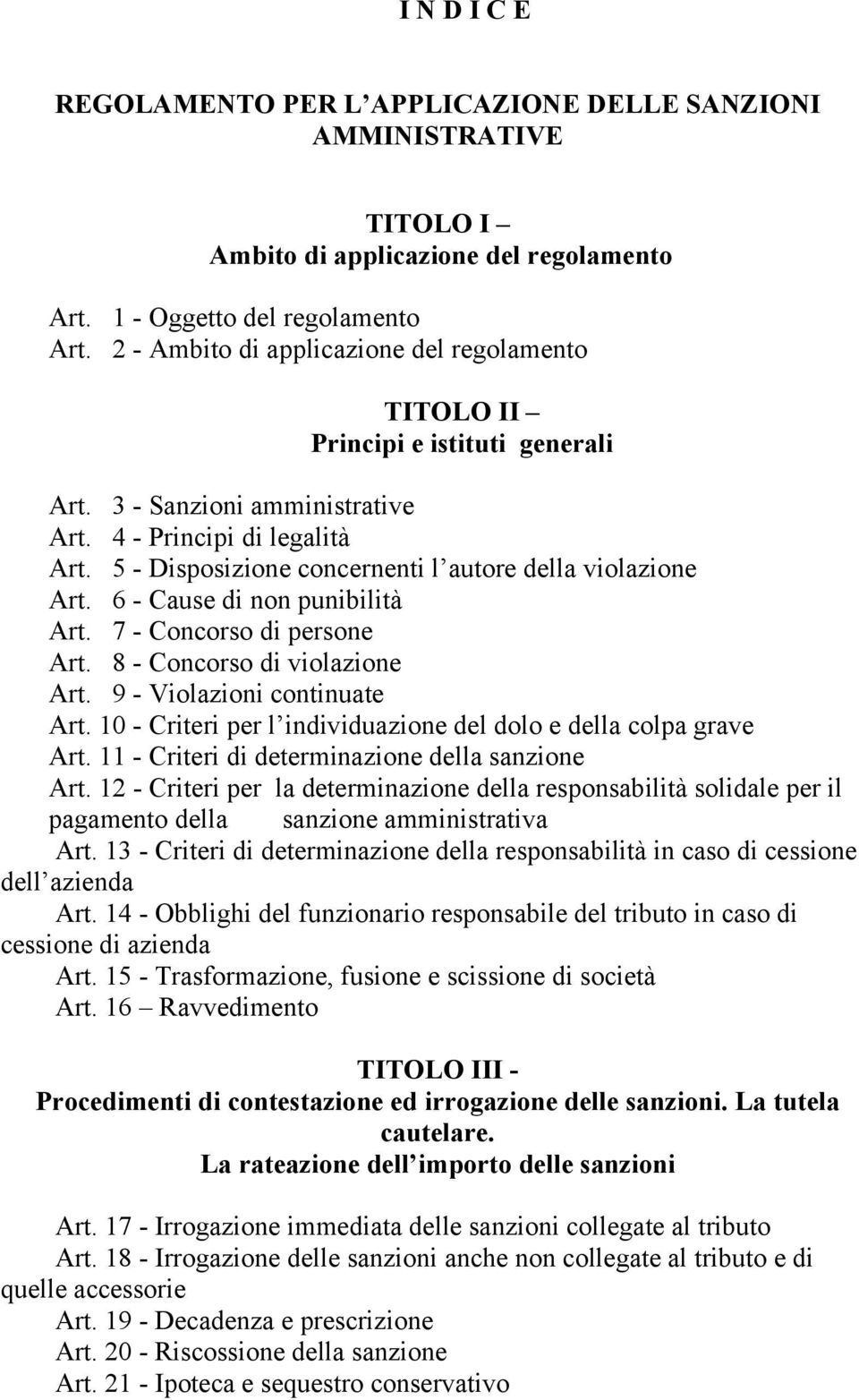 5 - Disposizione concernenti l autore della violazione Art. 6 - Cause di non punibilità Art. 7 - Concorso di persone Art. 8 - Concorso di violazione Art. 9 - Violazioni continuate Art.