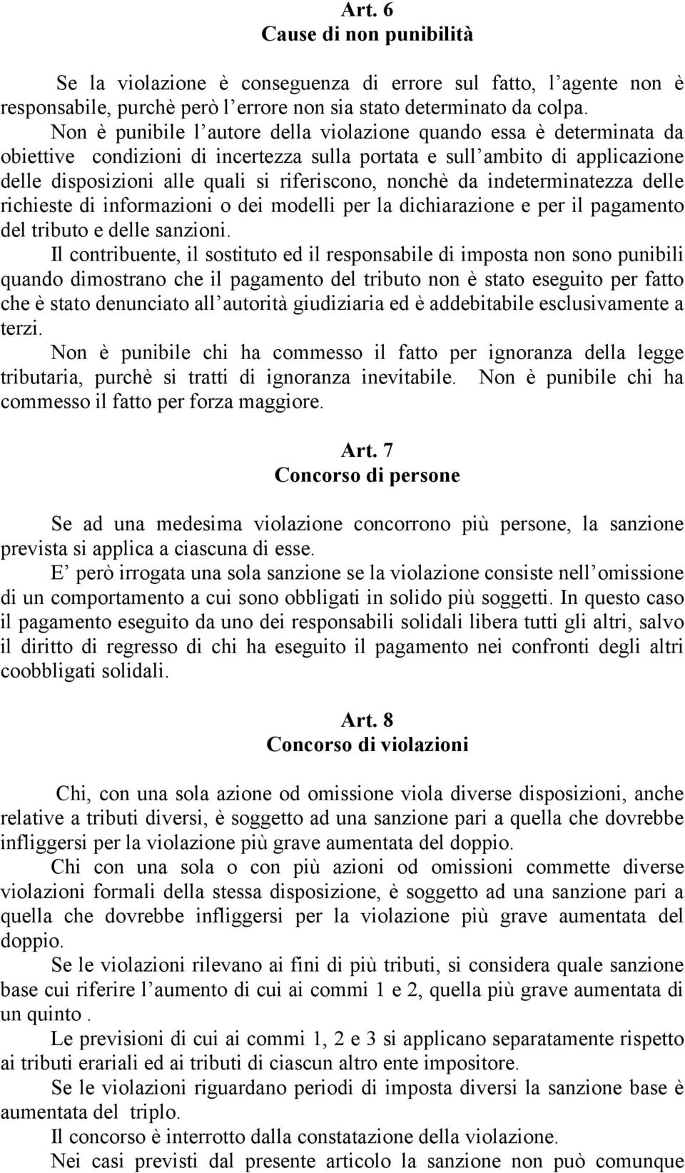 nonchè da indeterminatezza delle richieste di informazioni o dei modelli per la dichiarazione e per il pagamento del tributo e delle sanzioni.