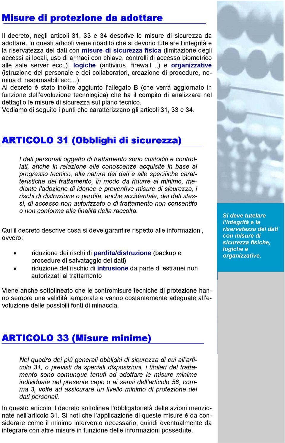 controlli di accesso biometrico alle sale server ecc..), logiche (antivirus, firewall.