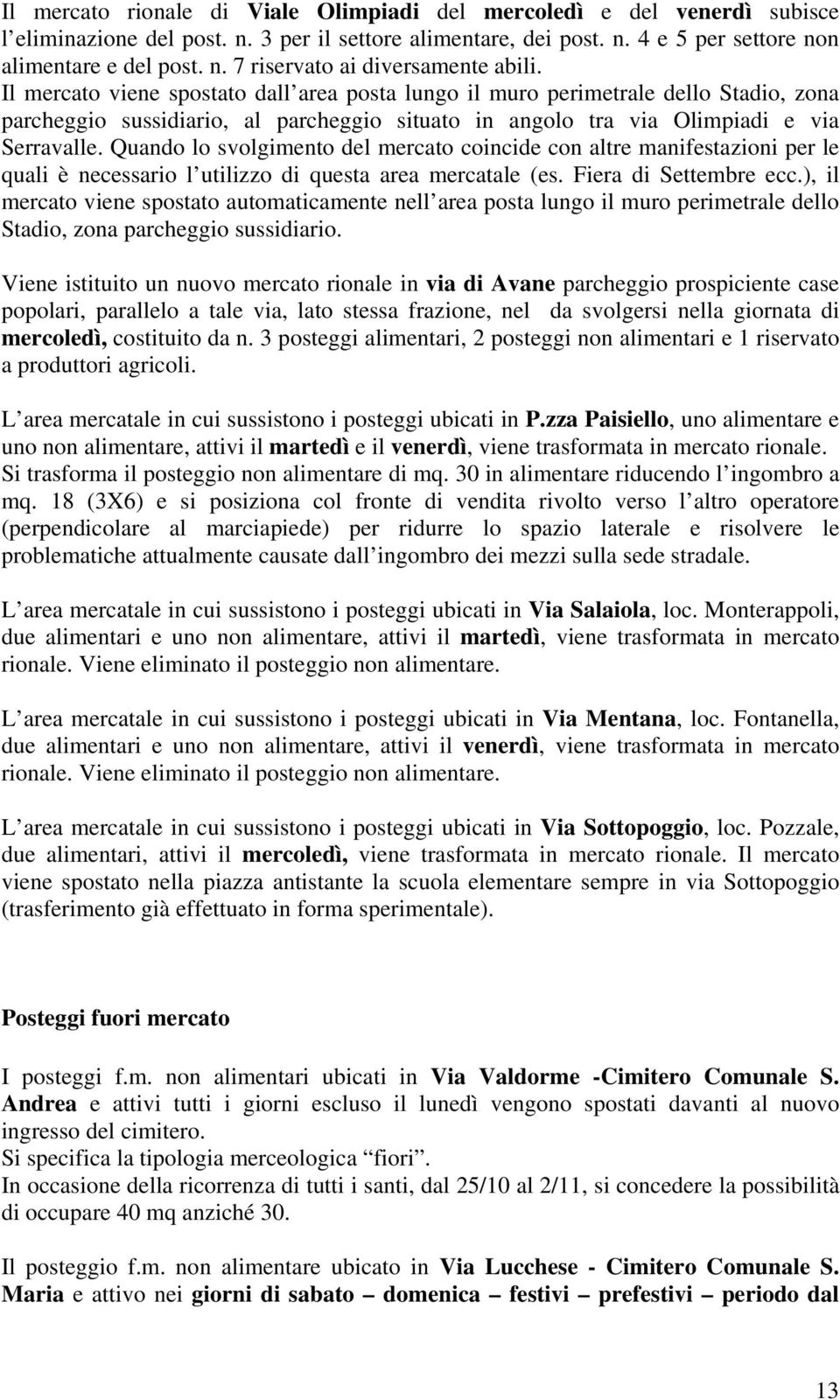 Quando lo svolgimento del mercato coincide con altre manifestazioni per le quali è necessario l utilizzo di questa area mercatale (es. Fiera di Settembre ecc.