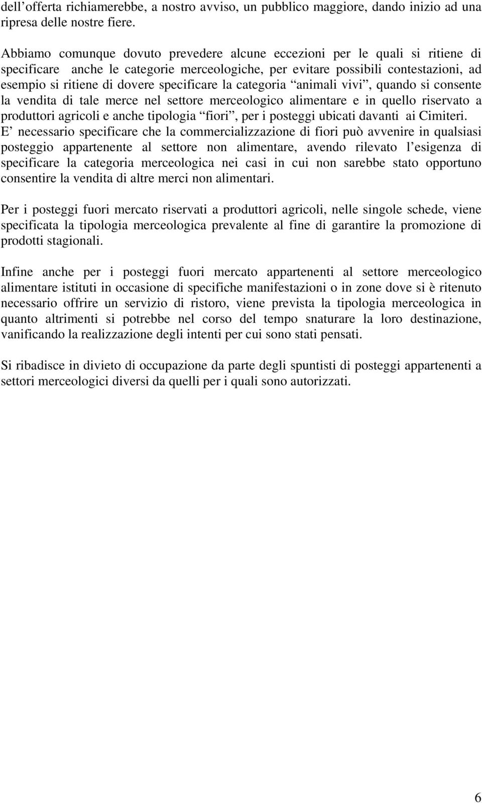 specificare la categoria animali vivi, quando si consente la vendita di tale merce nel settore merceologico alimentare e in quello riservato a produttori agricoli e anche tipologia fiori, per i