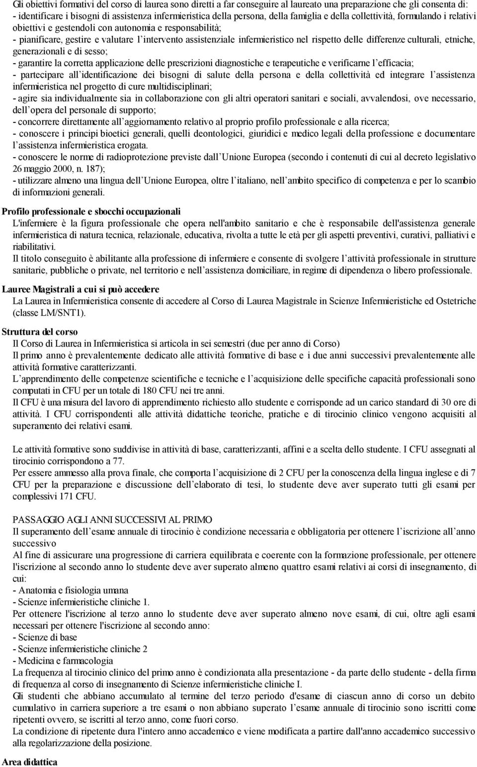 delle differenze culturali, etniche, generazionali e di sesso; - garantire la corretta applicazione delle prescrizioni diagnostiche e terapeutiche e verificarne l efficacia; - partecipare all