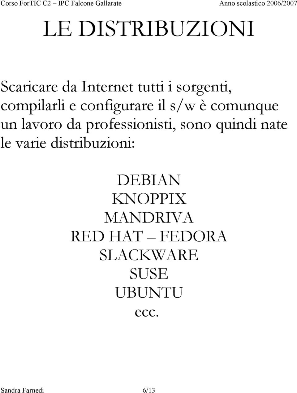 professionisti, sono quindi nate le varie distribuzioni: DEBIAN