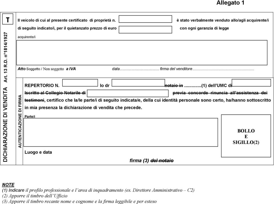 CHIARAZIONE DI VENDITA Art. 13 R.D. n 1814/1927 acquirente/i Atto Soggetto / Non soggetto a IVA AUTENTICAZIONE DI FIRMA data firma del venditore REPERTORIO N. Io dr notaio in.