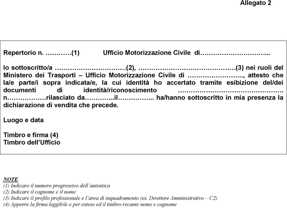 sciato da..il.. ha/hanno sottoscritto in mia presenza la dichiarazione di vendita che precede.