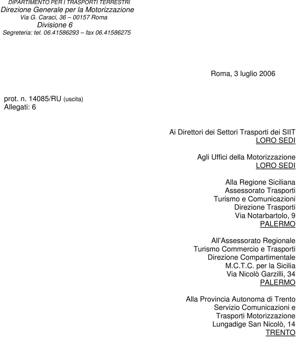 14085/RU (uscita) Allegati: 6 Ai Direttori dei Settori Trasporti dei SIIT LORO SEDI Agli Uffici della Motorizzazione LORO SEDI Alla Regione Siciliana Assessorato Trasporti