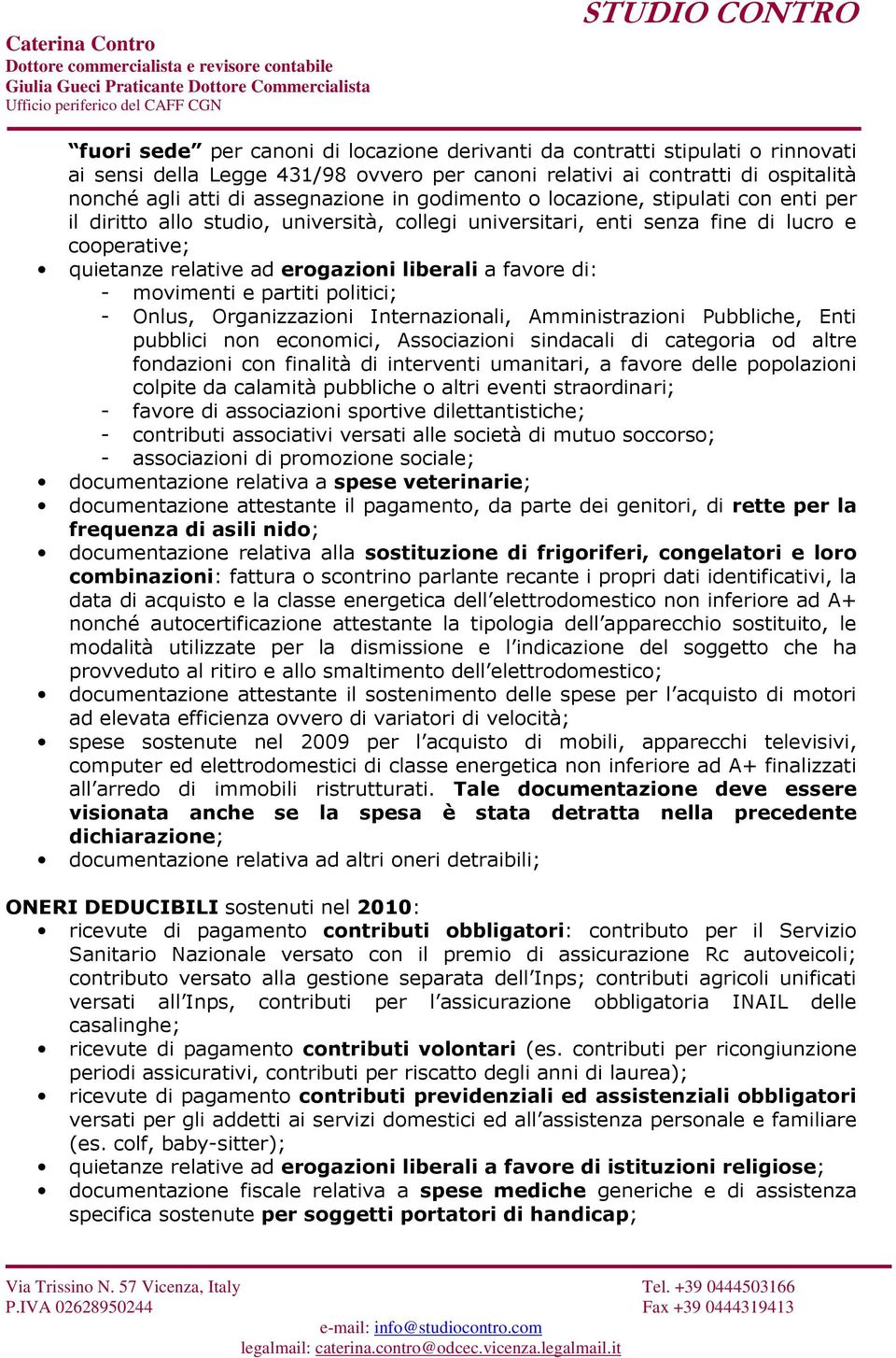 - movimenti e partiti politici; - Onlus, Organizzazioni Internazionali, Amministrazioni Pubbliche, Enti pubblici non economici, Associazioni sindacali di categoria od altre fondazioni con finalità di