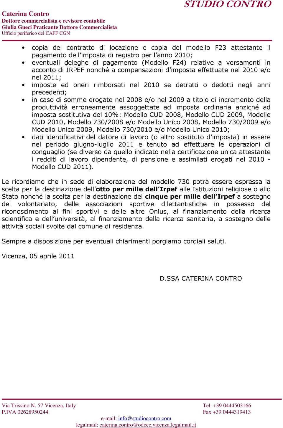 e/o nel 2009 a titolo di incremento della produttività erroneamente assoggettate ad imposta ordinaria anziché ad imposta sostitutiva del 10%: Modello CUD 2008, Modello CUD 2009, Modello CUD 2010,