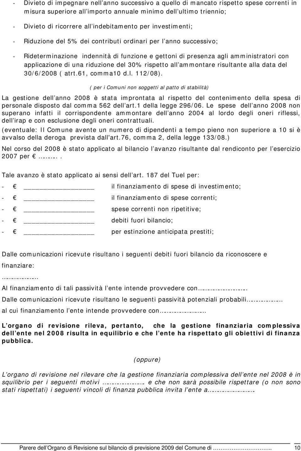 riduzione del 30% rispetto all ammontare risultante alla data del 30/6/2008 ( atrt.61, comma10 d.l. 112/08).