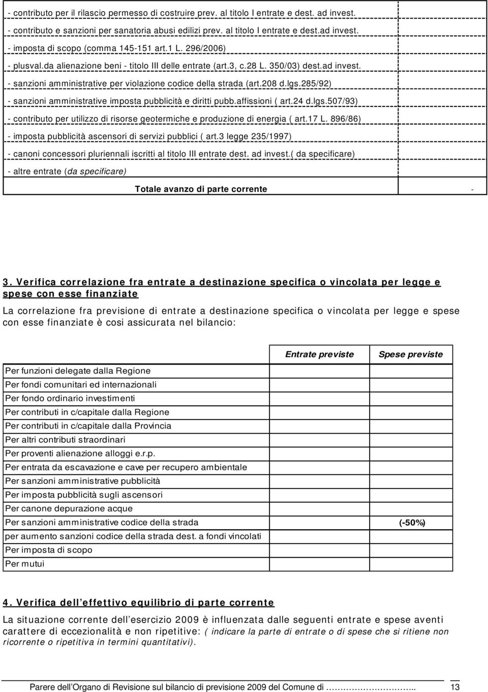 285/92) - sanzioni amministrative imposta pubblicità e diritti pubb.affissioni ( art.24 d.lgs.507/93) - contributo per utilizzo di risorse geotermiche e produzione di energia ( art.17 L.