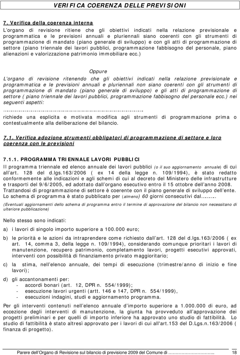 strumenti di programmazione di mandato (piano generale di sviluppo) e con gli atti di programmazione di settore (piano triennale dei lavori pubblici, programmazione fabbisogno del personale, piano