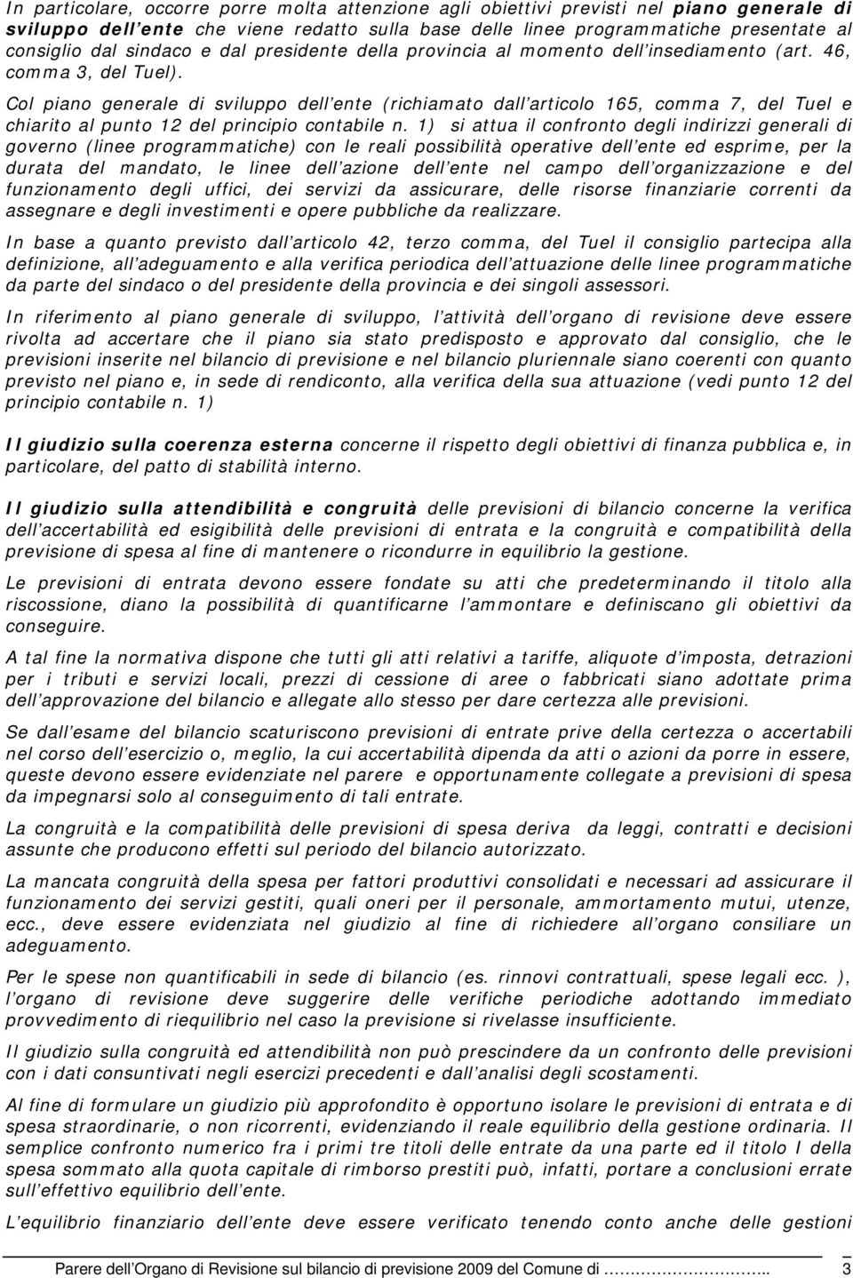 Col piano generale di sviluppo dell ente (richiamato dall articolo 165, comma 7, del Tuel e chiarito al punto 12 del principio contabile n.