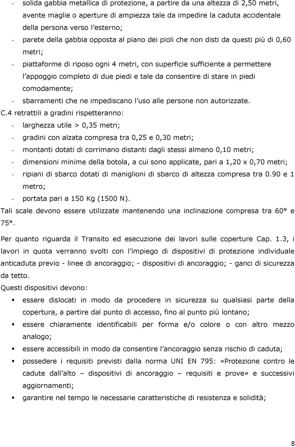 tale da consentire di stare in piedi comodamente; - sbarramenti che ne impediscano l uso alle persone non autorizzate. C.