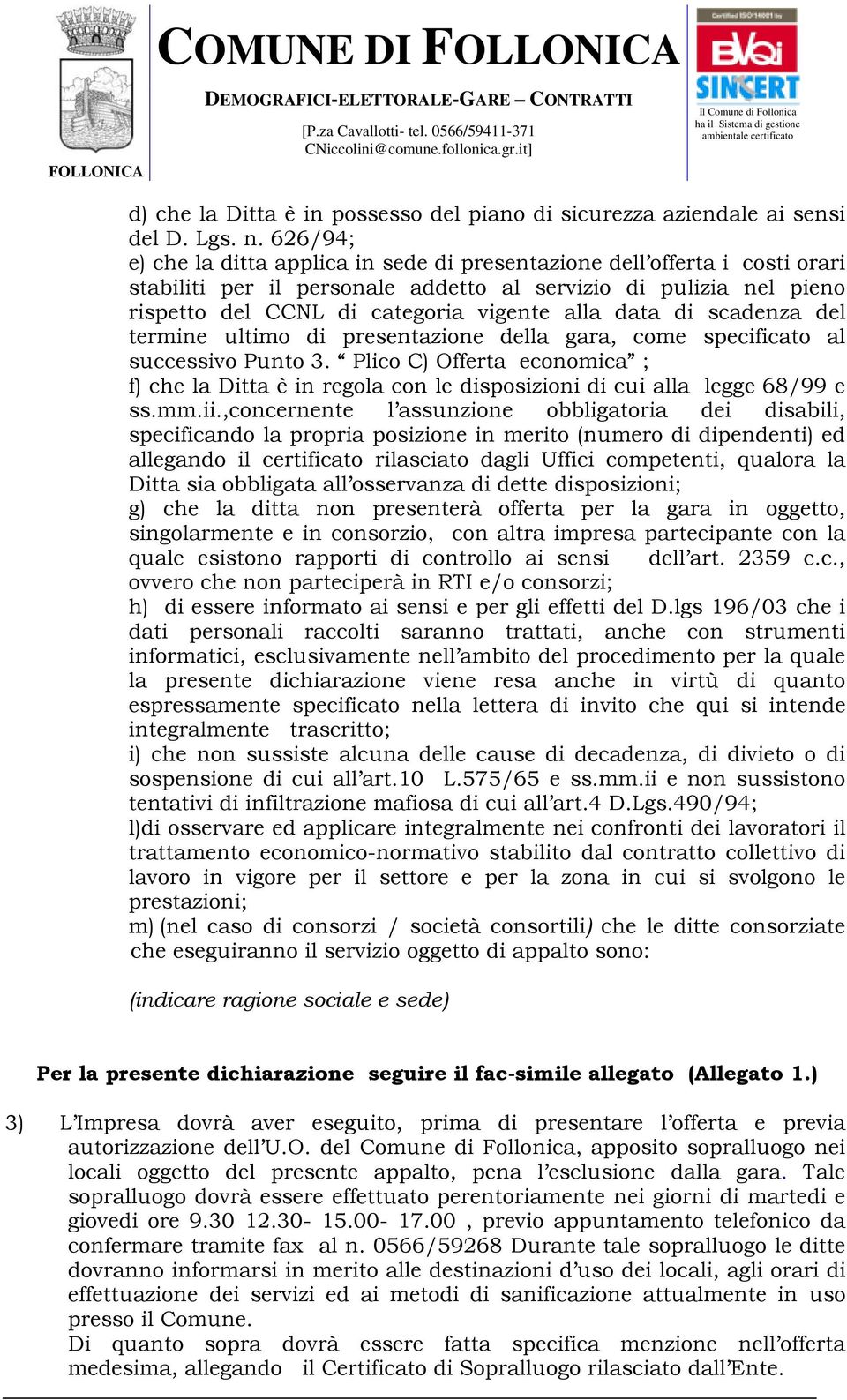 data di scadenza del termine ultimo di presentazione della gara, come specificato al successivo Punto 3.