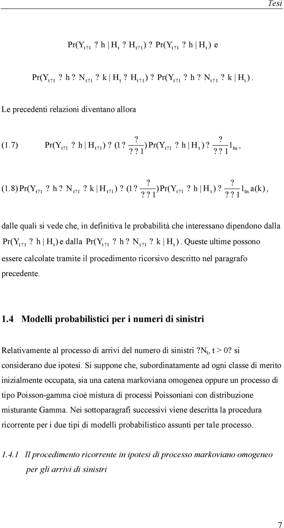 Quese ulie possono essere calcolae raie il procedieno ricorsivo descrio nel paragrafo precedene.