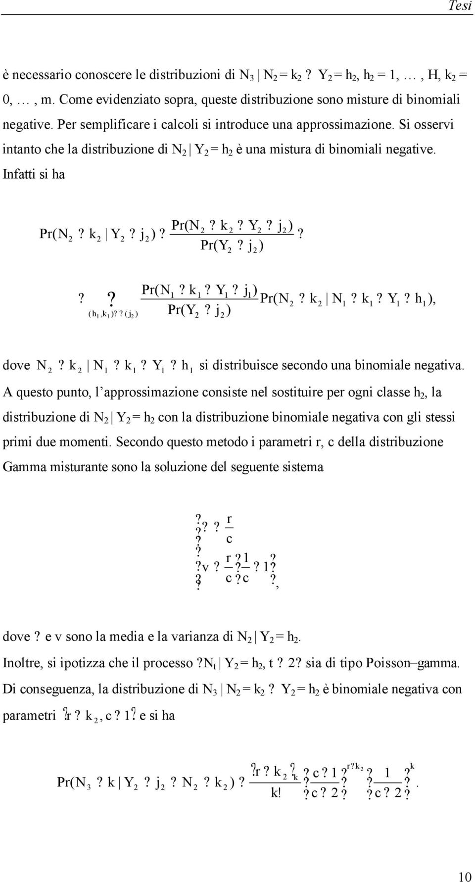 Infai si a ), Y k k Pr( ) j Pr(Y ) j Y k Pr( ) j Pr(Y ) j Y k Pr( ) j Y k Pr( ) j ( ),k ( dove Y k k si disribuisce secondo una binoiale negaiva.