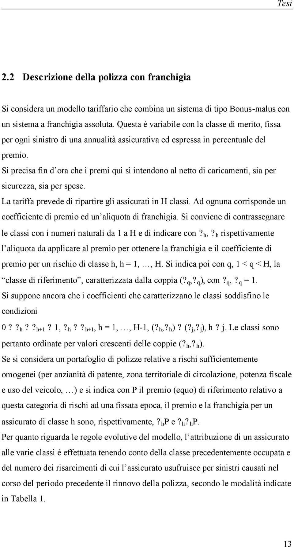 Si precisa fin d ora ce i prei qui si inendono al neo di caricaeni, sia per sicurezza, sia per spese. La ariffa prevede di riparire gli assicurai in classi.