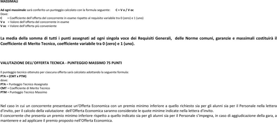 Generali, delle Norme comuni, garanzie e massimali costituirà il Coefficiente di Merito Tecnico, coefficiente variabile tra 0 (zero) e 1 (uno).