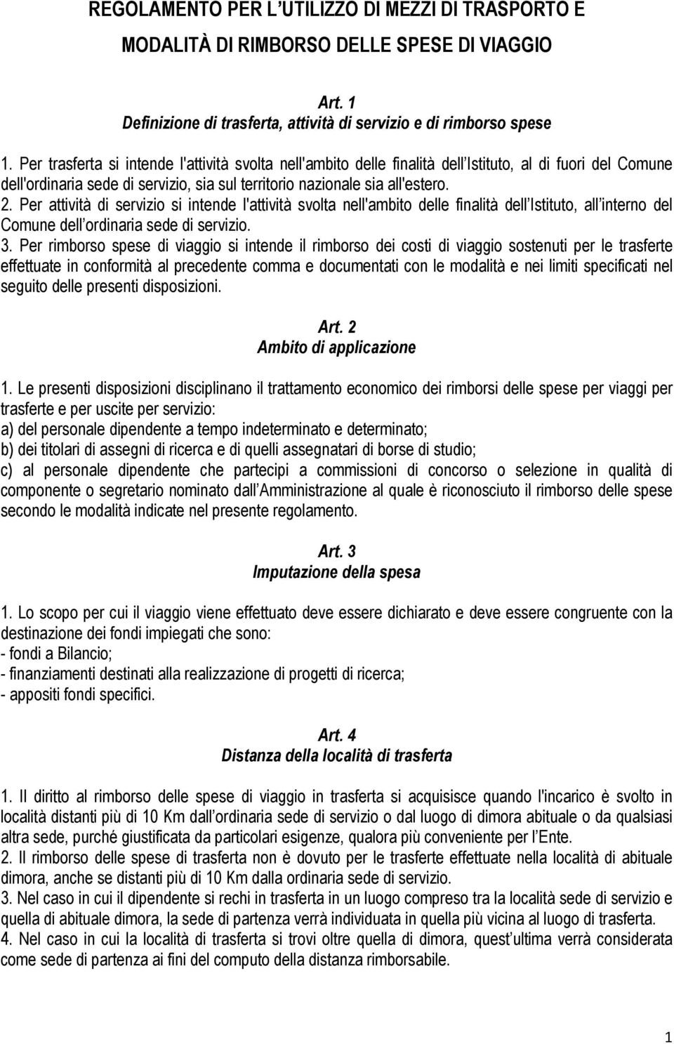 Per attività di servizio si intende l'attività svolta nell'ambito delle finalità dell Istituto, all interno del Comune dell ordinaria sede di servizio. 3.