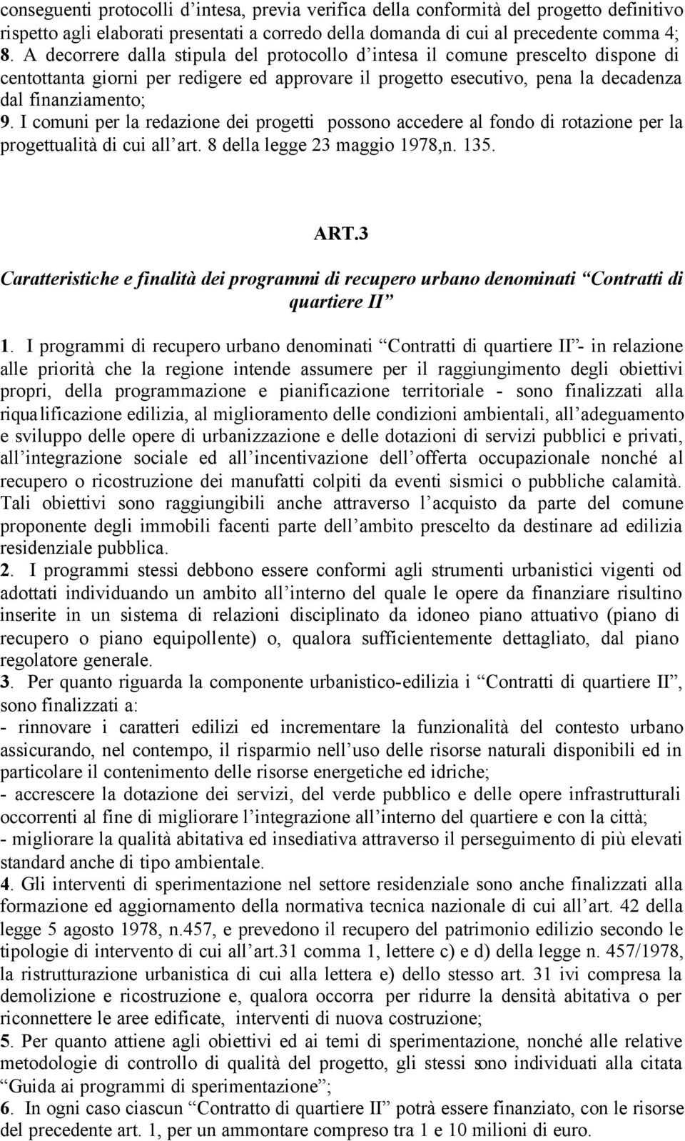 I comuni per la redazione dei progetti possono accedere al fondo di rotazione per la progettualità di cui all art. 8 della legge 23 maggio 1978,n. 135. ART.