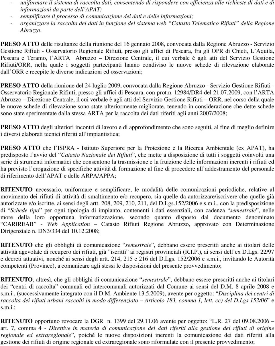 PRESO ATTO delle risultanze della riunione del 16 gennaio 2008, convocata dalla Regione Abruzzo - Servizio Gestione Rifiuti - Osservatorio Regionale Rifiuti, presso gli uffici di Pescara, fra gli OPR