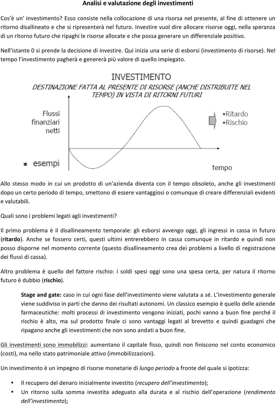 quiiniziaunaseriediesborsi(investimentodirisorse).nel tempol investimentopagheràegenereràpiùvalorediquelloimpiegato.