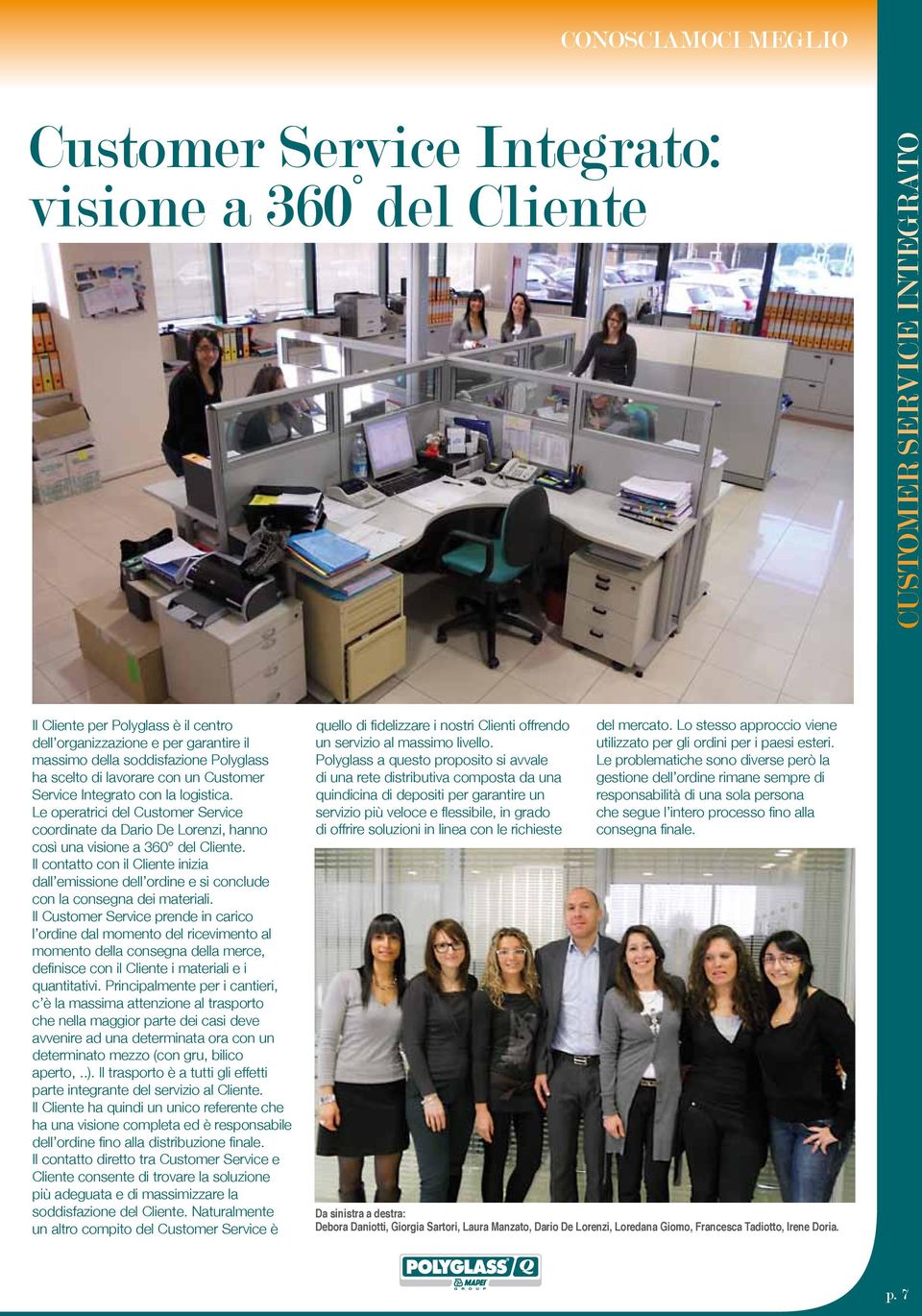 Le operatrici del Customer Service coordinate da Dario De Lorenzi, hanno così una visione a 360 del Cliente.