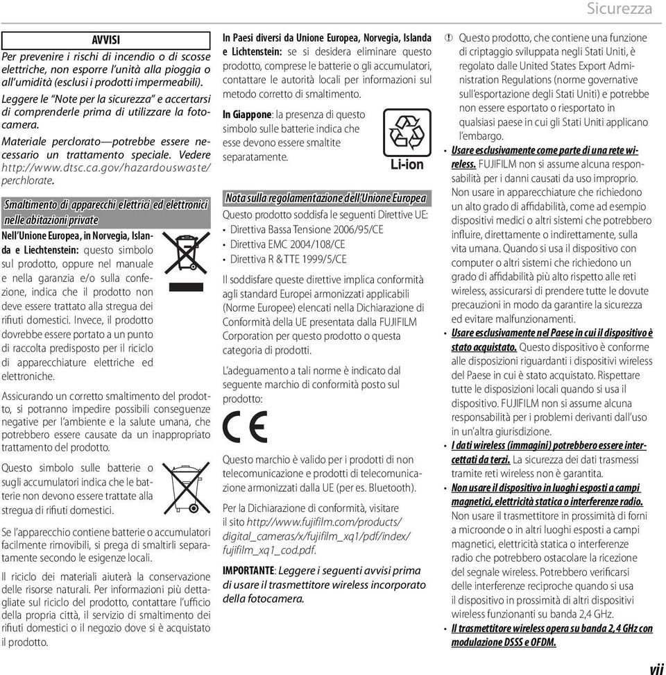 Smaltimento di apparecchi elettrici ed elettronici nelle abitazioni private Nell Unione Europea, in Norvegia, Islanda e Liechtenstein: questo simbolo sul prodotto, oppure nel manuale e nella garanzia