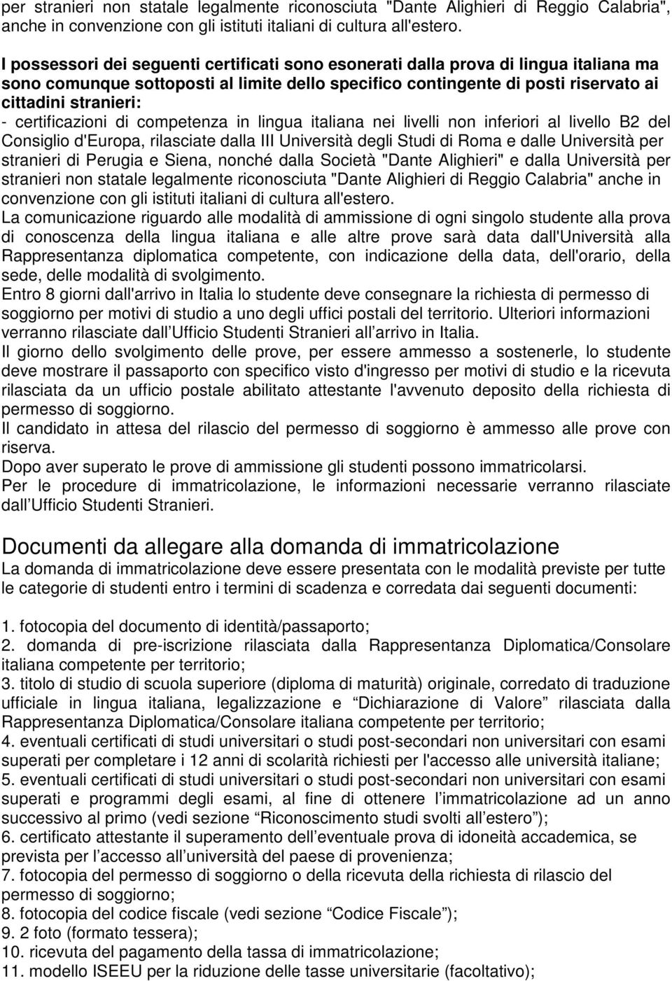 certificazioni di competenza in lingua italiana nei livelli non inferiori al livello B2 del Consiglio d'europa, rilasciate dalla III Università degli Studi di Roma e dalle Università per stranieri di