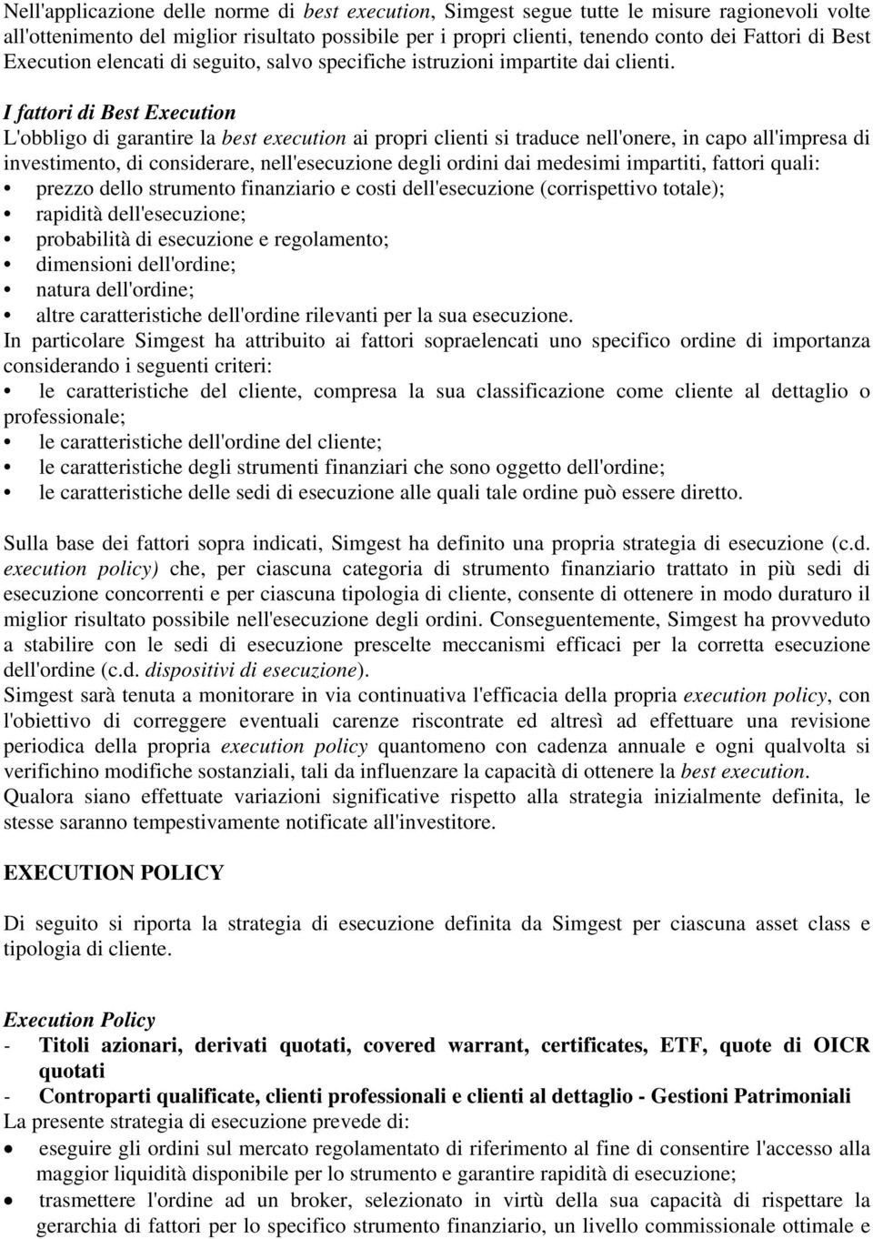 I fattori di Best Execution L'obbligo di garantire la best execution ai propri clienti si traduce nell'onere, in capo all'impresa di investimento, di considerare, nell'esecuzione degli ordini dai