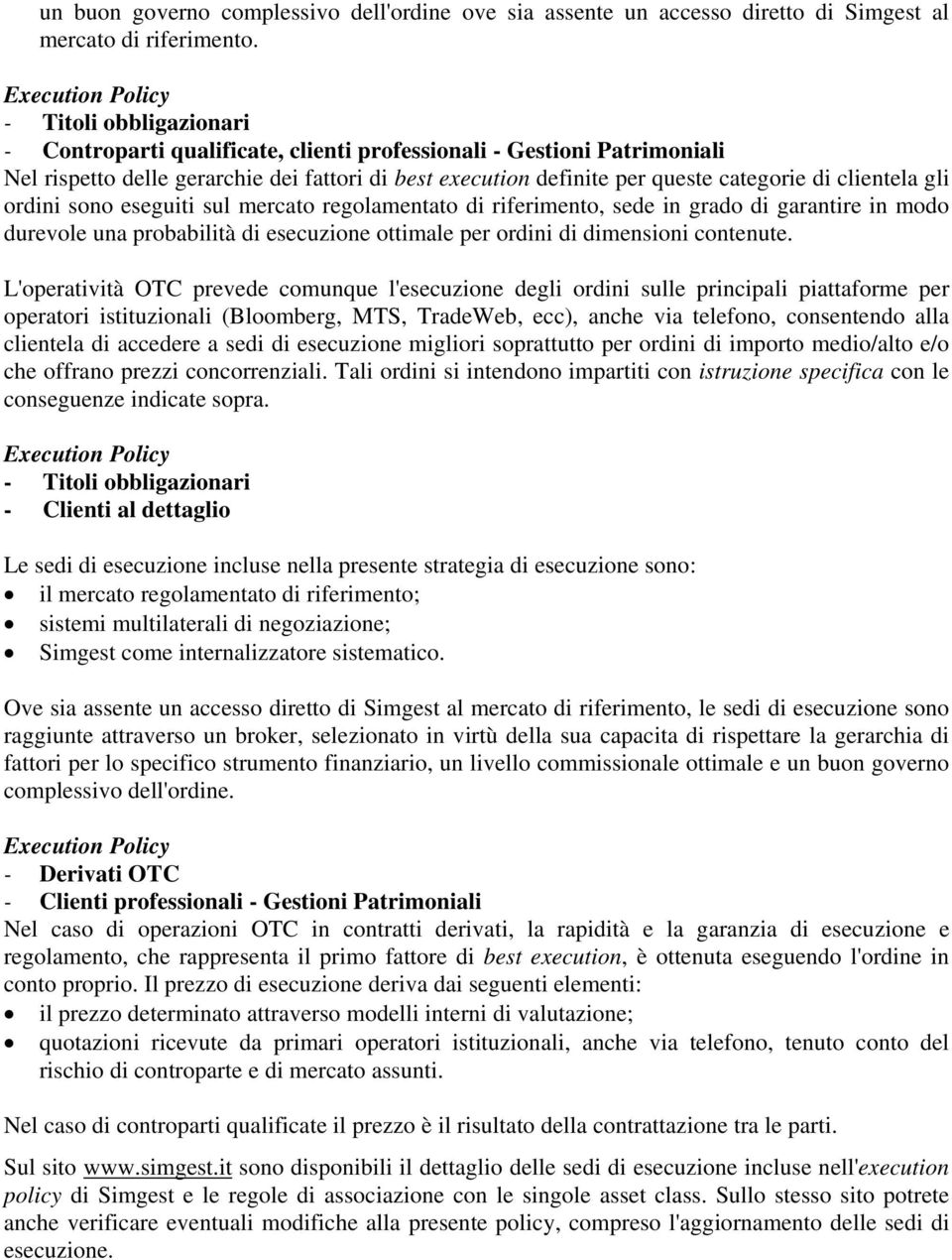 gli ordini sono eseguiti sul mercato regolamentato di riferimento, sede in grado di garantire in modo durevole una probabilità di esecuzione ottimale per ordini di dimensioni contenute.