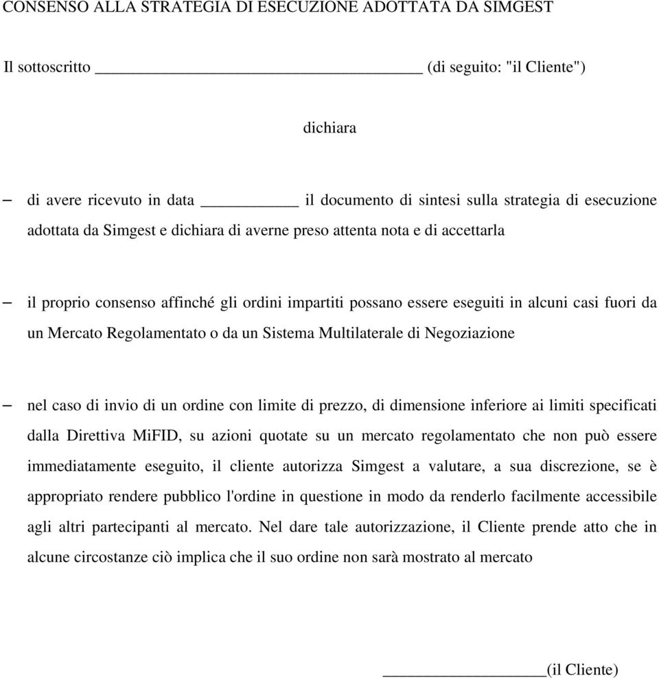 Sistema Multilaterale di Negoziazione nel caso di invio di un ordine con limite di prezzo, di dimensione inferiore ai limiti specificati dalla Direttiva MiFID, su azioni quotate su un mercato