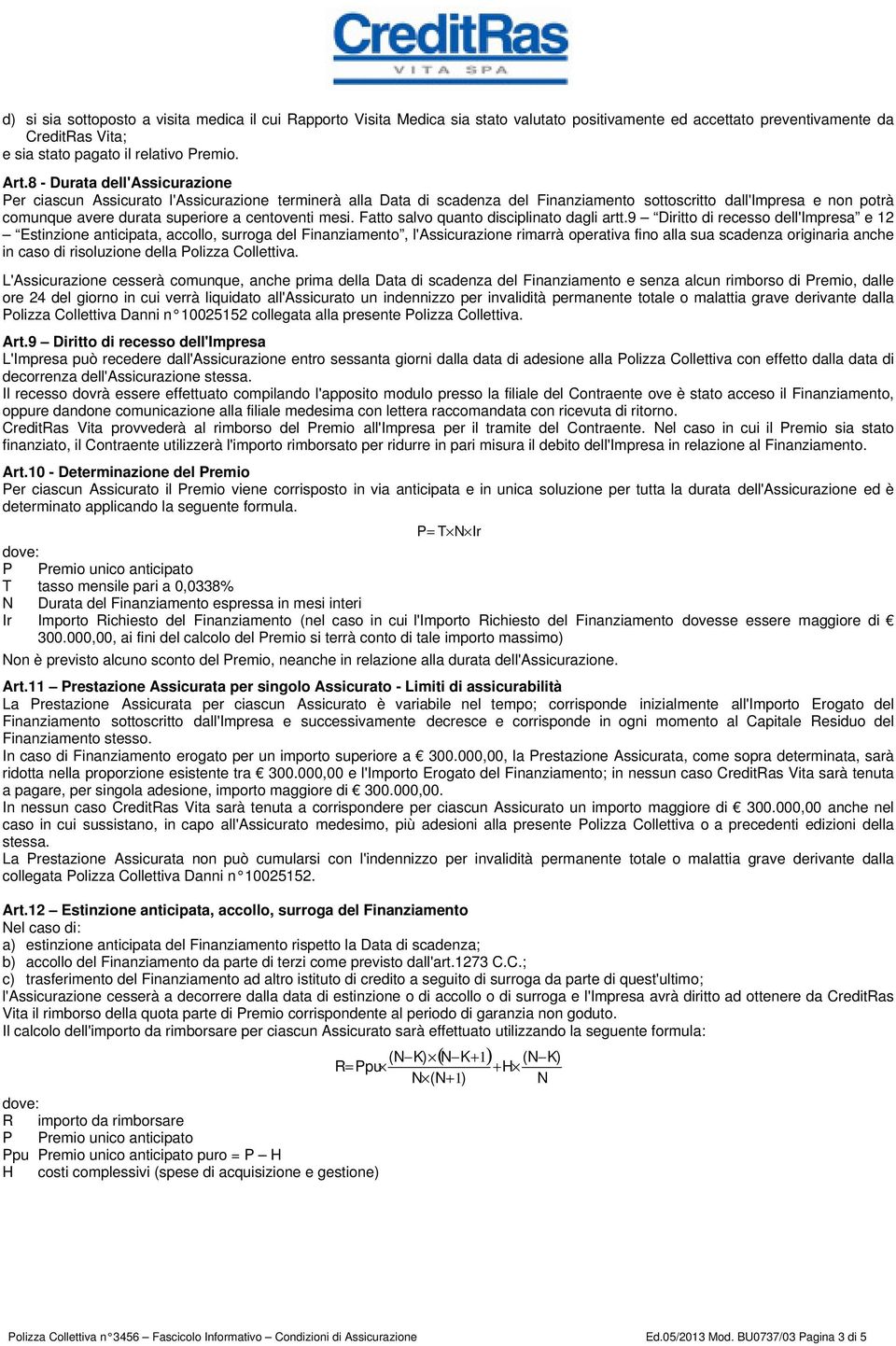 centoventi mesi. Fatto salvo quanto disciplinato dagli artt.