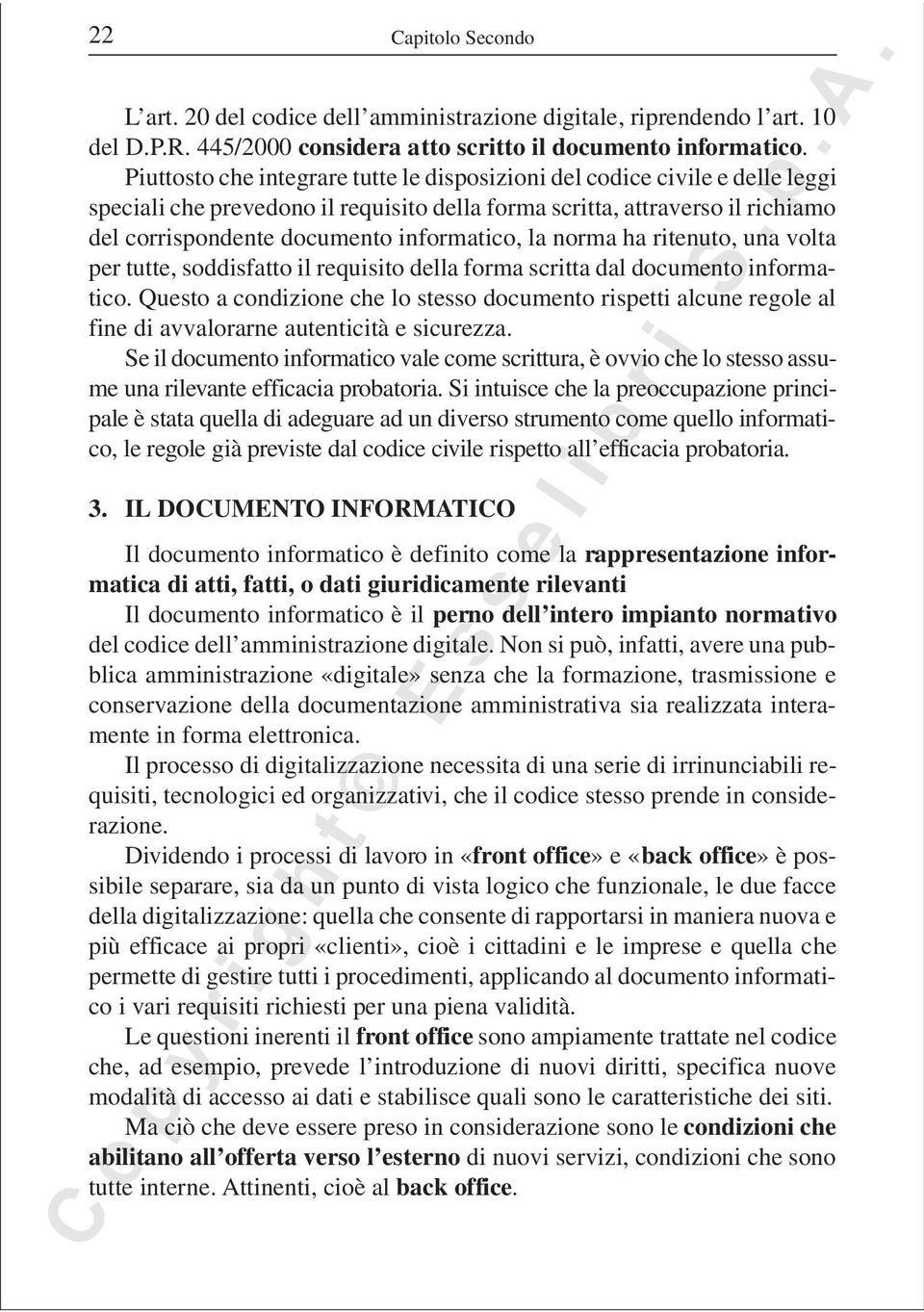 la norma ha ritenuto, una volta per tutte, soddisfatto il requisito della forma scritta dal documento informatico.