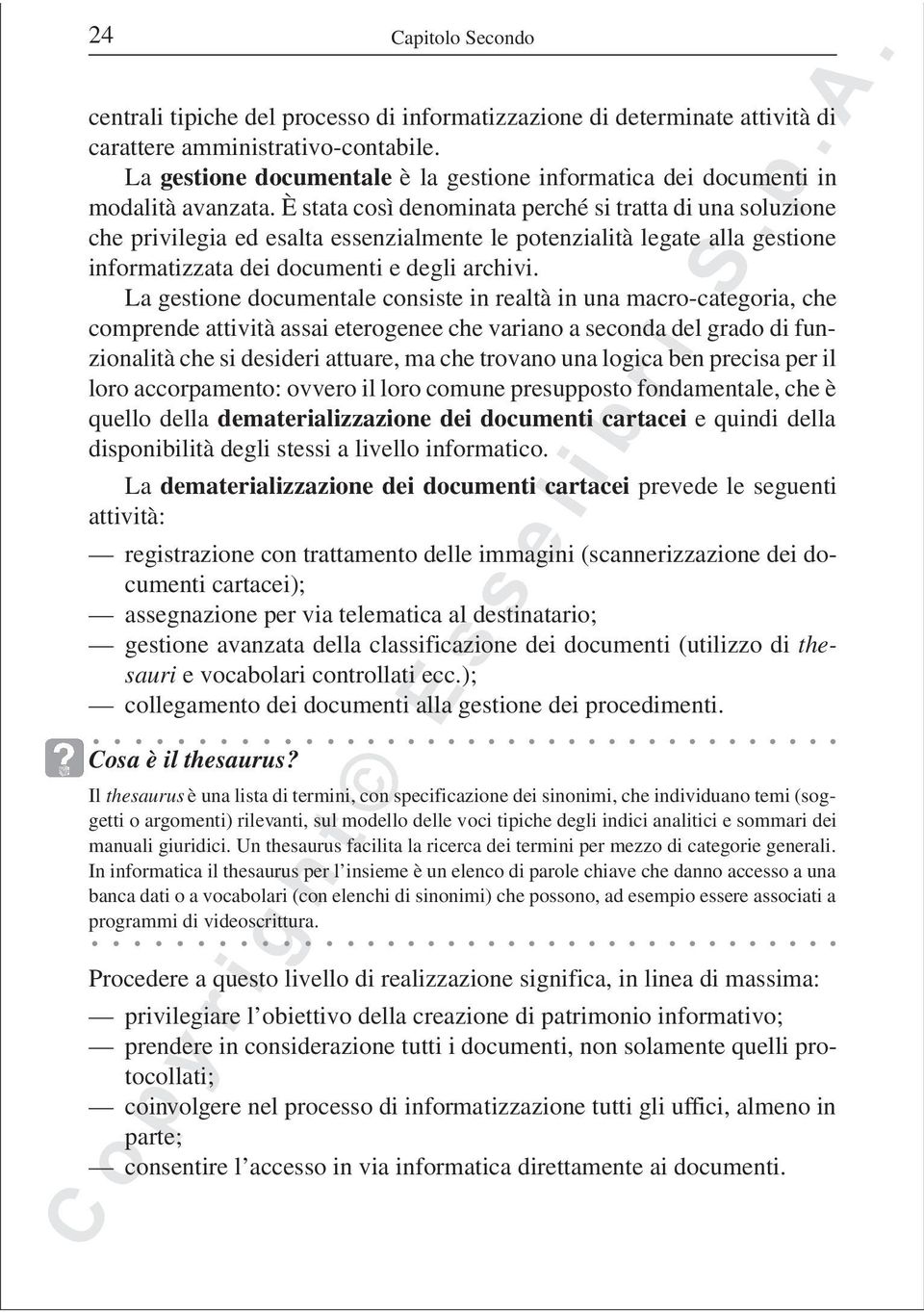 È stata così denominata perché si tratta di una soluzione che privilegia ed esalta essenzialmente le potenzialità legate alla gestione informatizzata dei documenti e degli archivi.