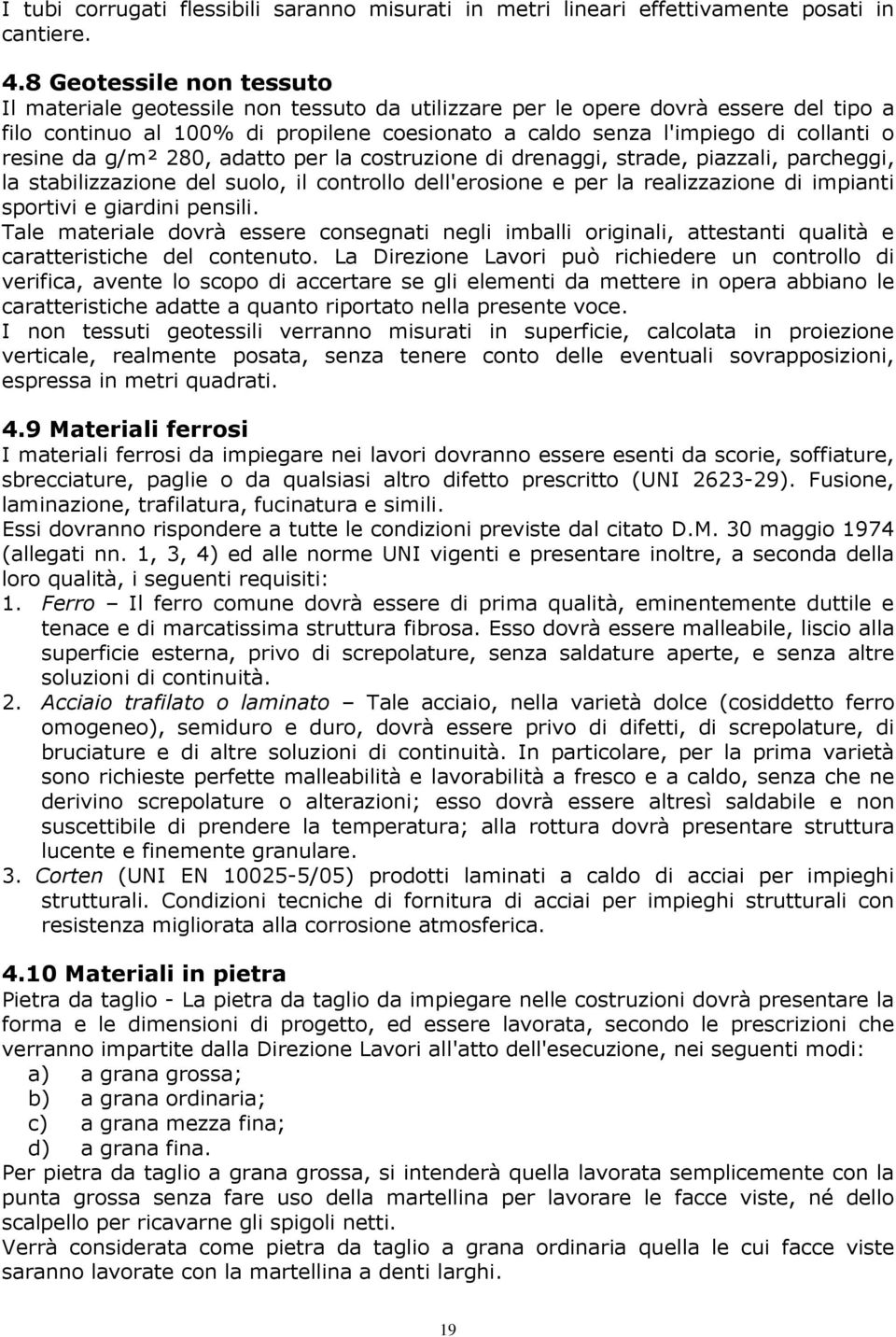 resine da g/m² 280, adatto per la costruzione di drenaggi, strade, piazzali, parcheggi, la stabilizzazione del suolo, il controllo dell'erosione e per la realizzazione di impianti sportivi e giardini