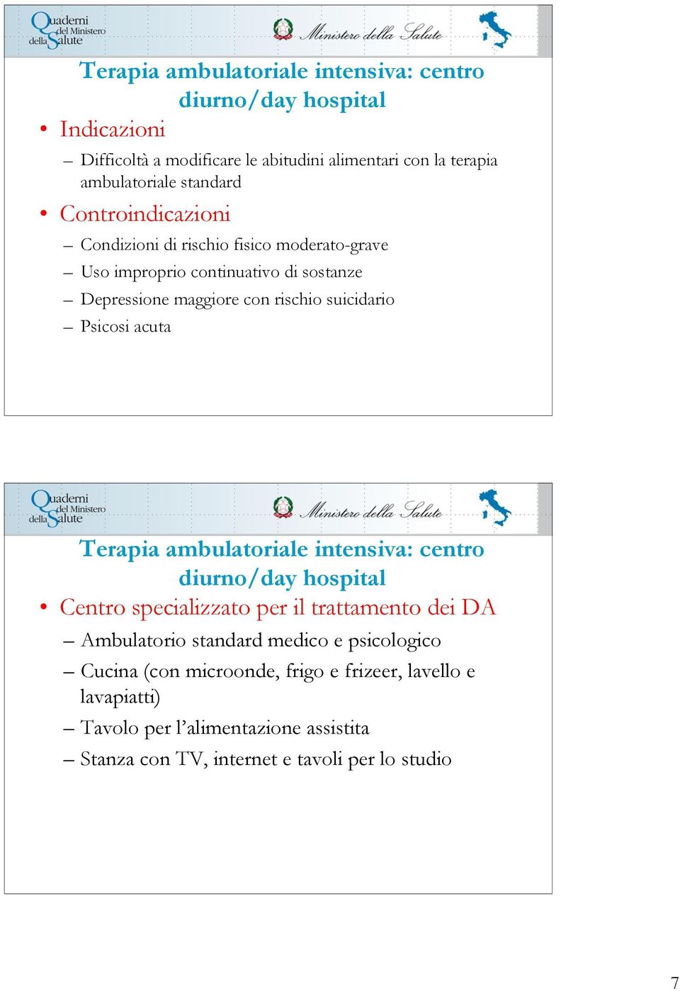 Psicosi acuta Terapia ambulatoriale intensiva: centro diurno/day hospital Centro specializzato per il trattamento dei DA Ambulatorio standard medico e