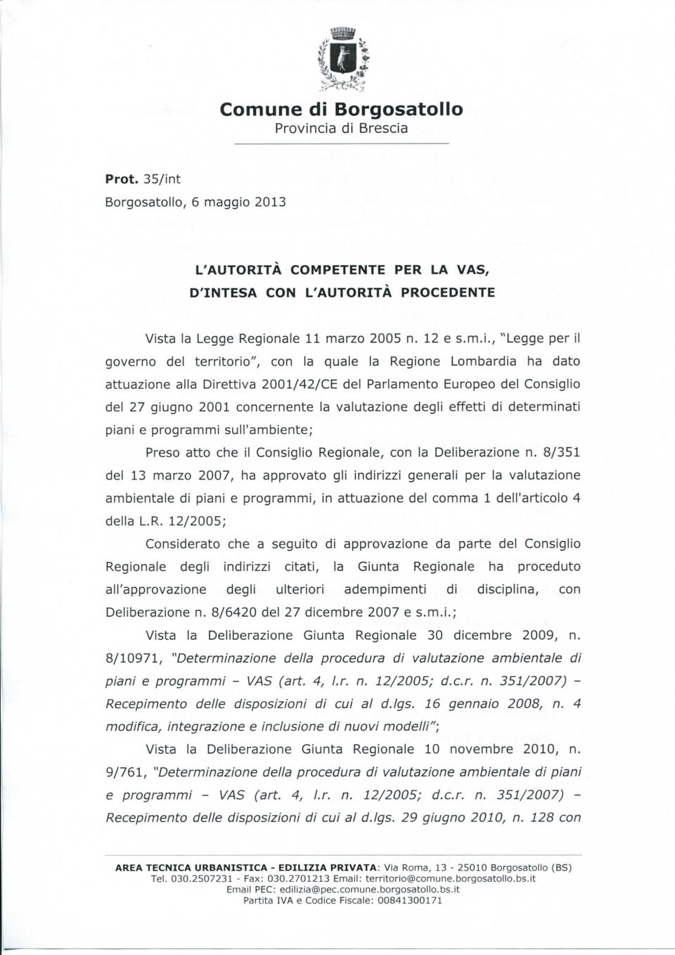 l, "Legge per il governo del territorio", con la quale la Regione Lombardia ha dato attuazione alla Direttiva 2001/42/CE del Parlamento Europeo del Consiglio del 27 giugno 2001 concernente la