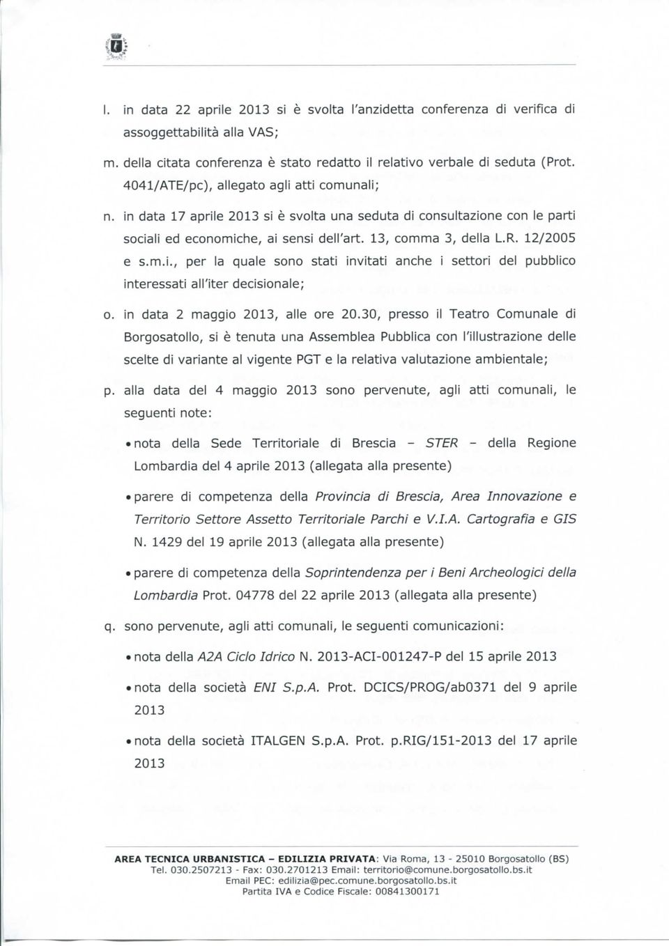 m.i., per la quale sono stati invitati anche i settori del pubblico interessati all'iter decisionale; o. in data 2 maggio 2013, alle ore 20.