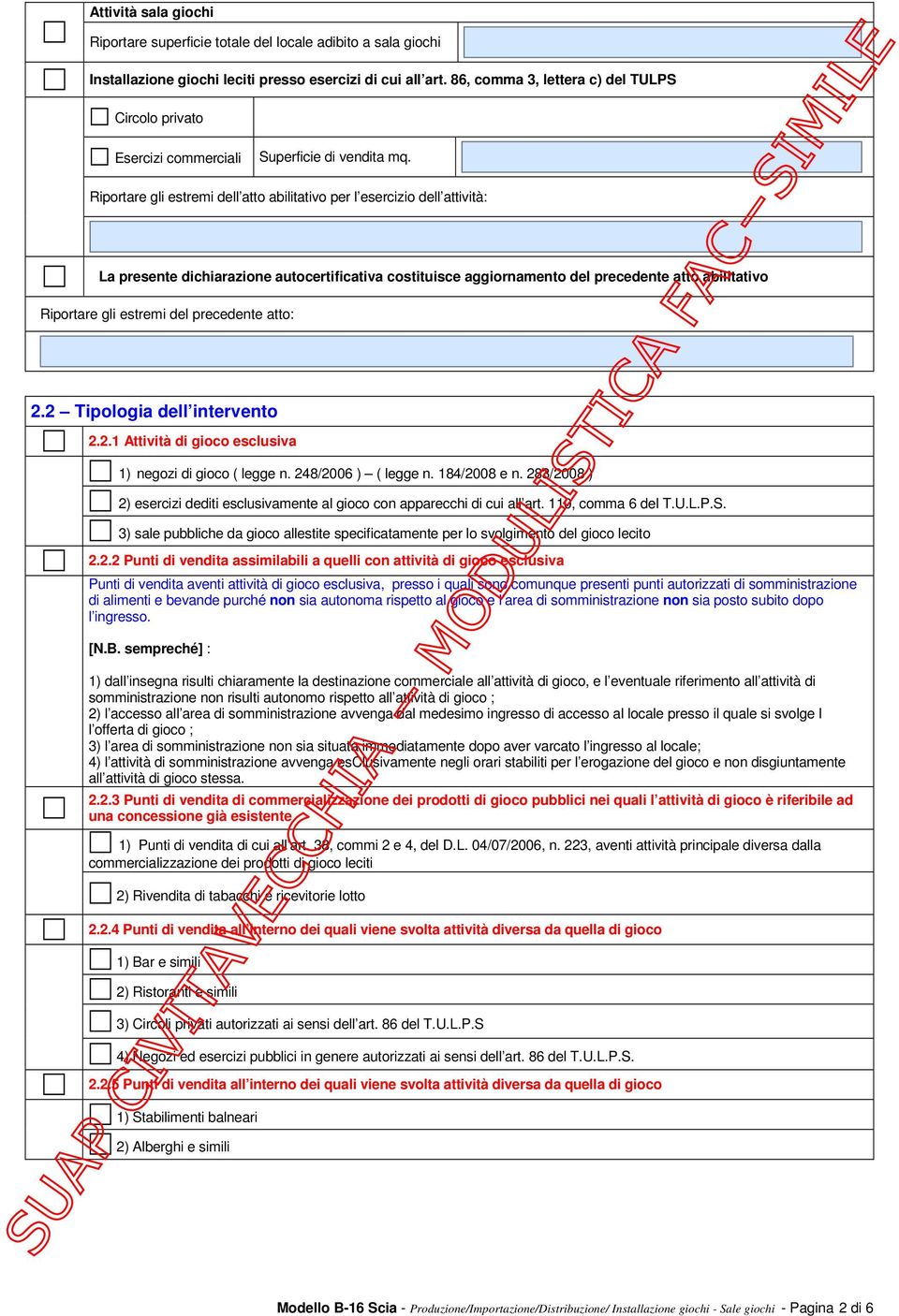 costituisce aggiornamento del precedente atto abilitativo Riportare gli estremi del precedente atto: 2.2 Tipologia dell intervento 2.2.1 Attività di gioco esclusiva 1) negozi di gioco ( legge n.