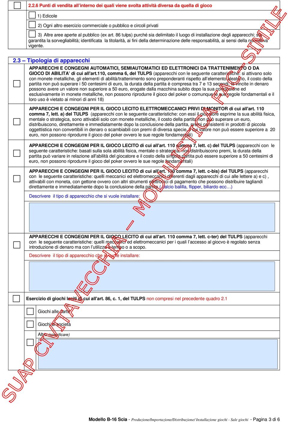 86 tulps) purché sia delimitato il luogo di installazione degli apparecchi; sia garantita la sorvegliabilità; identificata la titolarità, ai fini della determinazione delle responsabilità, ai sensi