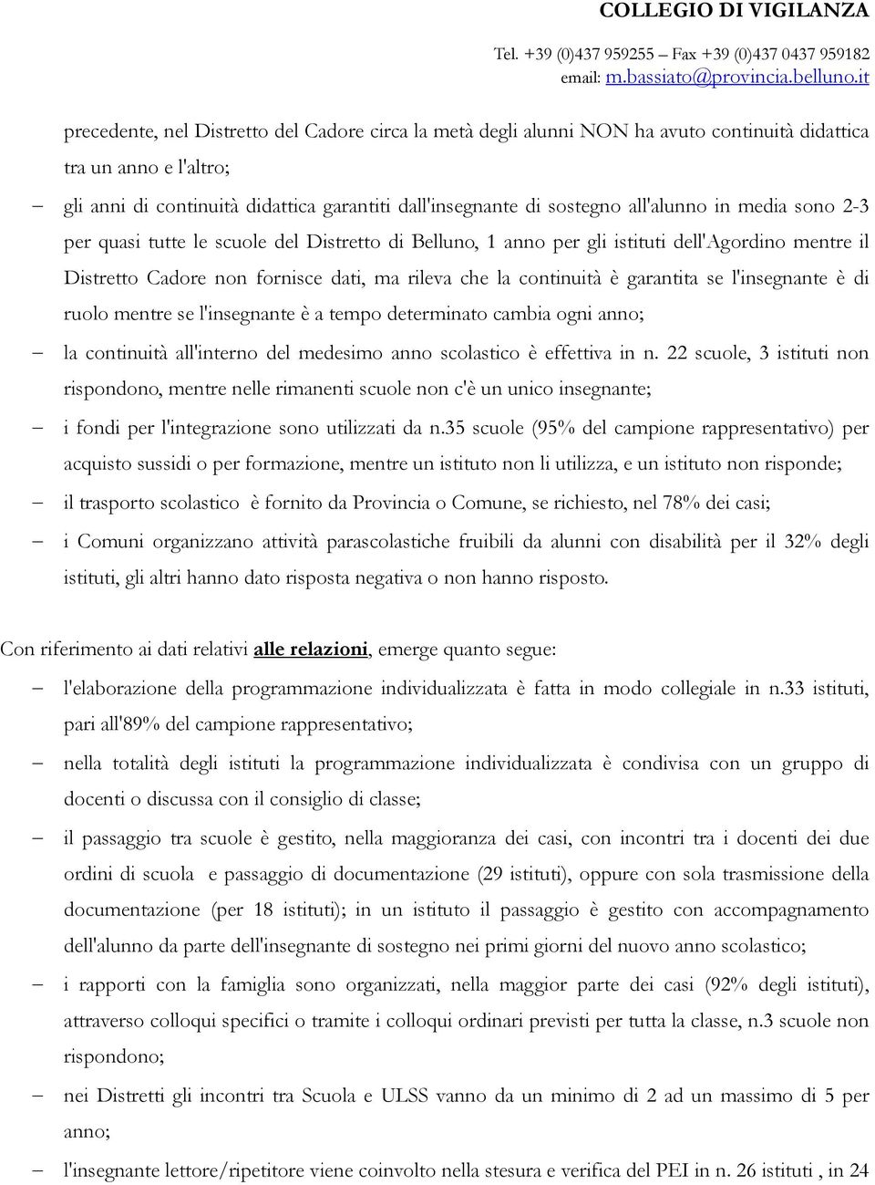 garantita se l'insegnante è di ruolo mentre se l'insegnante è a tempo determinato cambia ogni anno; la continuità all'interno del medesimo anno scolastico è effettiva in n.