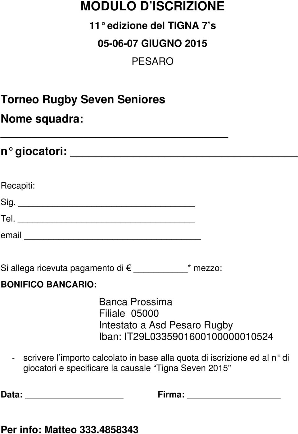 email Si allega ricevuta pagamento di * mezzo: BONIFICO BANCARIO: Banca Prossima Filiale 05000 Intestato a Asd Pesaro