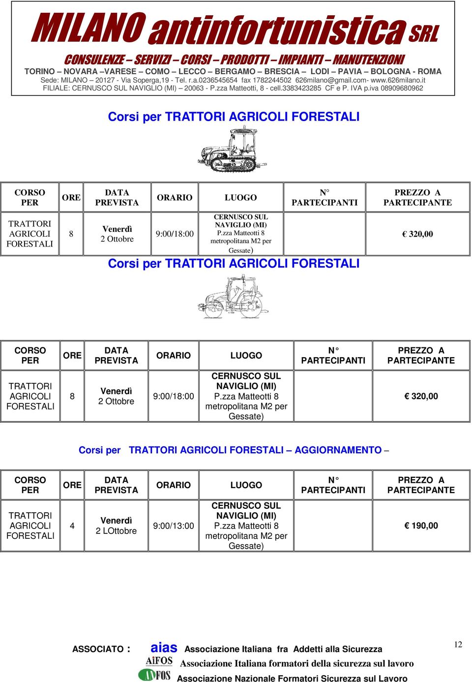 iva 090960962 Corsi per TRATTORI AGRICOLI FSTALI PER TRATTORI AGRICOLI FSTALI Venerdì 2 Ottobre 9:00/1:00 P.