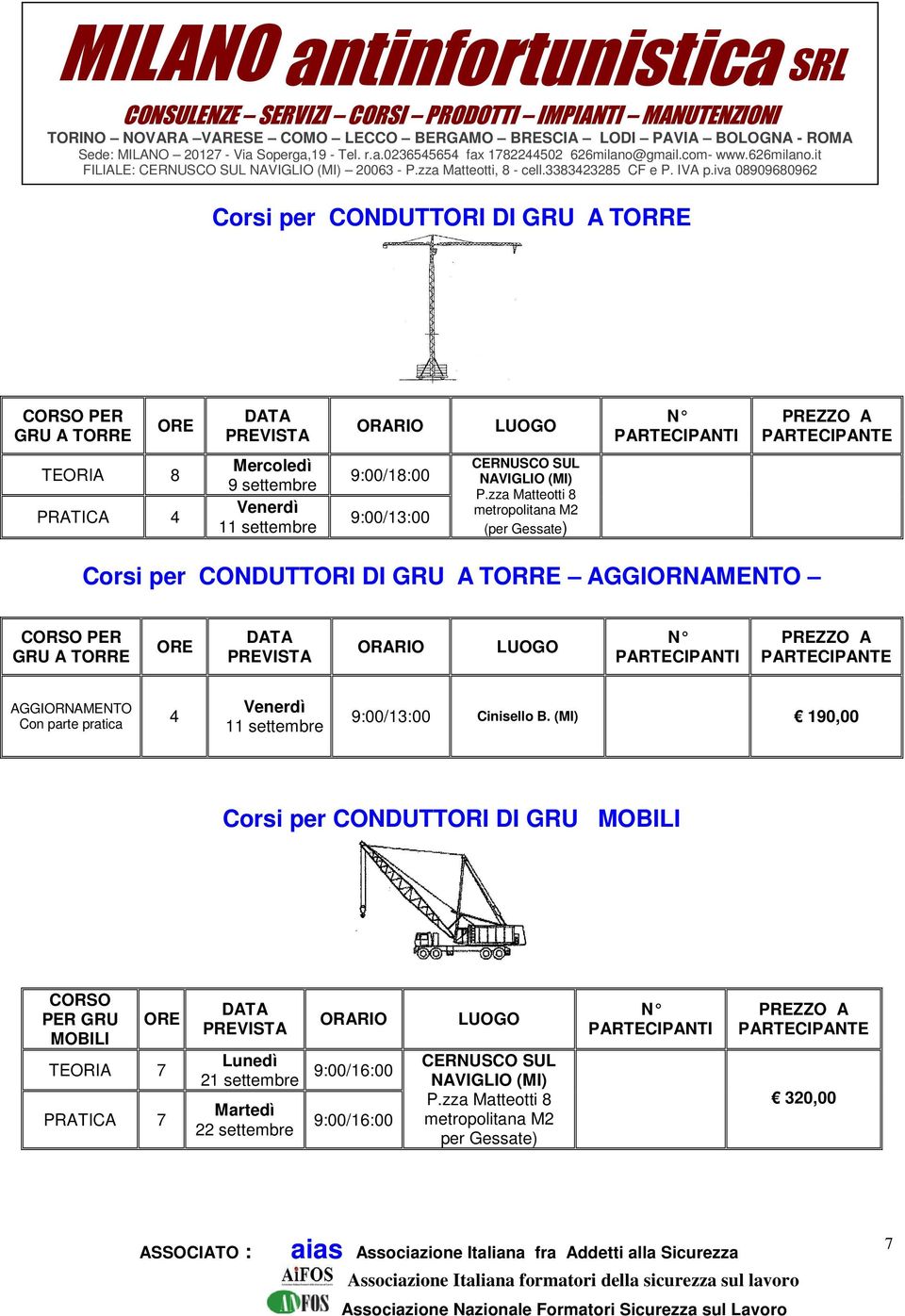 iva 090960962 Corsi per CONDUTTORI DI GRU A TORRE PER GRU A TORRE TEORIA PRATICA 4 Mercoledì 9 settembre Venerdì 11 settembre 9:00/1:00 9:00/13:00 P.